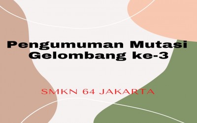 Pengumuman Mutasi Gelombang ke-3 Siswa SMKN 64 Jakarta Tahun Ajaran 2020/2021 Semester Genap