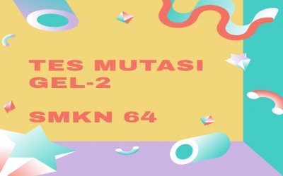 TES MUTASI CALON PESERTA DIDIK SMKN 64 GEL-2